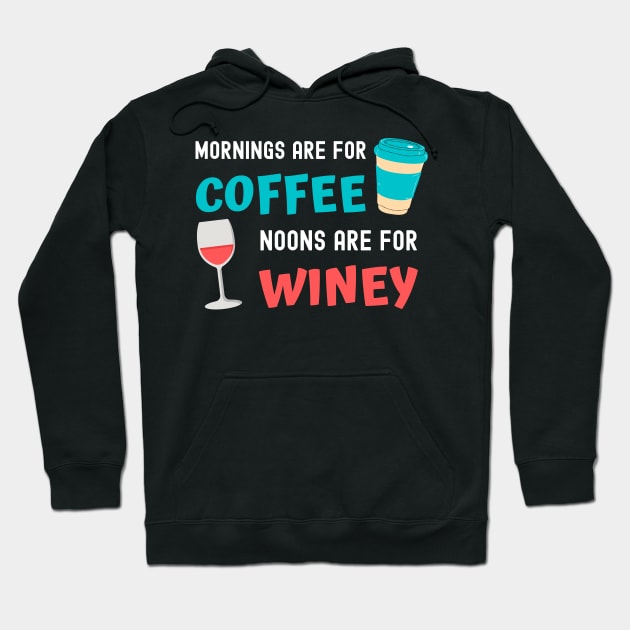 Mornings are for Coffee, Noons are for Winey Hoodie by apparel.tolove@gmail.com